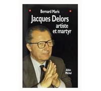 Jacques Delors, artiste et martyr - Bernard Maris - Albin Michel - broché - Livre