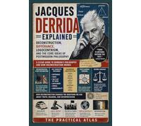 Jacques Derrida Explained: Deconstruction, Différance, Logocentrism, and the Core Ideas of Postmodern Philosophy