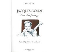Jacques Douai.L'Art et le Partage - Jean Dufour - Le Bord De L'eau Eds - broché - Essai