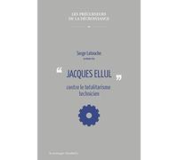 Jacques Ellul contre le totalitarisme technicien
