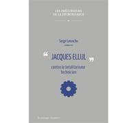 Jacques Ellul contre le totalitarisme technicien - Serge Latouche - Passager Clandestin - broché - Essai