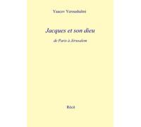 Jacques et son dieu: de Paris à Jérusalem