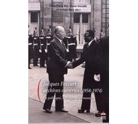 Jacques foccart : archives ouvertes: La politique, l¿Afrique et l'outre-mer