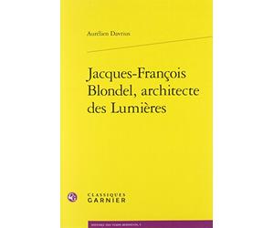 Jacques-François Blondel, architecte des Lumières