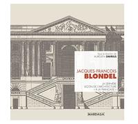 Jacques-François Blondel: La dernière leçon d'architecture "à la française"