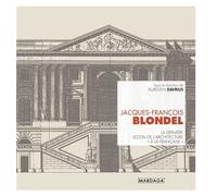 Jacques-François Blondel La dernière leçon d'architecture "à la française" - Aurélien Davrius - Mardaga - broché - Etude
