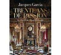 Jacques Garcia : Trente ans de passion: Le Château du Champ de Bataille