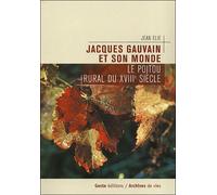 Jacques Gauvain et son monde Le Poitou rural du XVIIIème siècle - Jean Elie - Geste - broché - Etude
