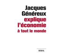 Jacques Généreux explique l'économie à tout le monde - Jacques Généreux - Seuil - broché - Etude