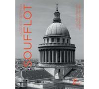 Jacques-Germain Soufflot - Ou L'architecture Régénérée (1713-1780)