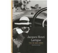Martine D' Astier – Jacques Henri Lartigue – Une Vie Sans Ombre – Gallimard
