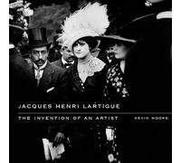 Jacques Henri Lartigue: The Invention of an Artist
