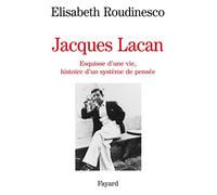 Jacques Lacan: Esquisse d'une vie, histoire d'un système de pensée