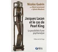 Jacques Lacan et le cas de Pearl King La possibilité d'une psychanalyse - Nicolas Guérin - Eres - Poche - Etude