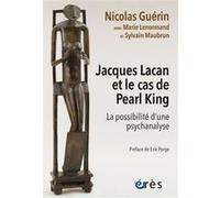 Jacques Lacan et le cas de Pearl King Nicolas Guérin (Auteur), Marie Lenormand (Contributions), Sylvain MAUBRUN (Contributions), Erik Porge (Préface)