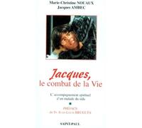 Jacques, Le Combat De La Vie - L'accompagnement Spirituel D'un Malade Du Sida : Le Journal De Marie-Christine Et De Jacques