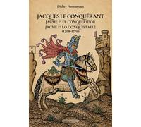 Jacques Le Conquérant (1208-1276) Jaume 1er El Conqueridor - Jacme 1er Lo Conquistaire - Didier Amouroux - EDITIONS COMPLICITES - ebook (ePub) - Biographie