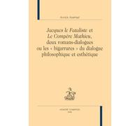 Jacques le Fataliste et Le Compère Mathieu, deux romans-dialogues ou les « bigarrures » du dialogue philosophique et esthétique.