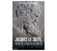 Jacques Le Juste, Frère De Jésus De Nazareth Et L'histoire De La Communauté Nazoréenne/Chrétienne De Jérusalem Du Ier Au Ive Siècle