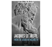 JACQUES LE JUSTEN, FRÈRE DE JÉSUS DE NAZARETH