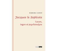 JACQUES LE SOPHISTE. LACAN : LOGOS ET PSYCHANALYSE (0000)