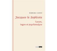 Jacques le sophiste. lacan : logos et psychanalyse - Barbara Cassin - Epel Eds - broché - Etude