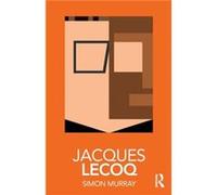 Jacques Lecoq by Murray & Simon University of Glasgow & UK Simon University Of Glasgow Murray, Uk (Auteur)