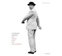 Jacques Lecoq: Un point fixe en mouvement