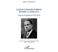 Jacques Lemaigre Dubreuil de Paris à Casablanca Vingt ans d'engagements (1935-1955) - William A. Hoisington - L'harmattan - broché - Récit