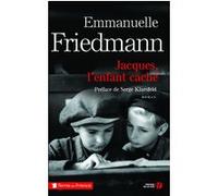 Jacques, l'enfant caché Emmanuelle Friedmann (Auteur), Serge Klarsfeld (Préface)