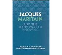 Jacques Maritain and the Many Ways of Knowing