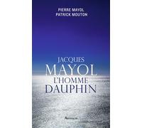 Jacques Mayol, l'homme dauphin - Patrick Mouton - Arthaud - broché - Essai
