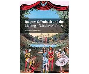 Jacques Offenbach And The Making Of Modern Culture