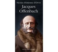 Nicolas d'Estienne d'Orves – Jacques Offenbach – Monographie – Broché