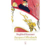 Jacques Offenbach Ou Le Secret Du Second Empire