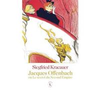 Jacques Offenbach ou Le secret du Second Empire Siegfried Kracauer (Auteur), Lucienne Astruc (Traduction), Daniel Halévy (Préface)