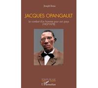 Jacques Opangault Le combat d’un homme pour son pays (1907-1978) - Joseph Itoua - L'harmattan - broché - Essai