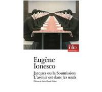 Jacques ou La Soumission - L'avenir est dans les oeufs Eugène Ionesco (Auteur), Marie-Claude Hubert (Edité par)