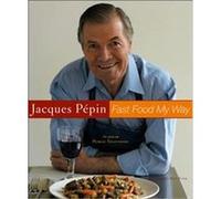 Jacques Pepin's Fast Food My Way Jacques Pepin (Auteur)