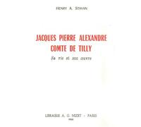 Jacques Pierre Alexandre, Comte de Tilly Sa vie et son œuvre - Henry Anthony Stavan - Nizet - broché - Biographie