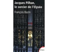 François Bazin – Jacques Pilhan : Le sorcier de l'Élysée – Essai – Poche – Perrin