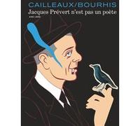 Jacques Prévert n'est pas un poète - Jacques Prévert n'est pas un poète Hervé Bourhis (Auteur), Christian Cailleaux (Illustration)