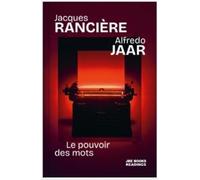 Jacques Rancière & Alfredo Jaar Le Pouvoir des Mots