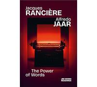 Jacques RanciEre & Alfredo Jaar The Power of Words /anglais