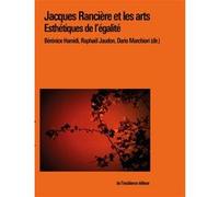 Jacques Rancière et les arts: Esthétiques de l'égalité