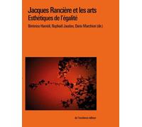Jacques Rancière et les arts: Esthétiques de l'égalité