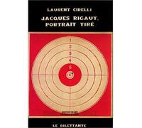 Jacques Rigaut, portrait tiré - Laurent Cirelli - Le Dilettante - broché - Livre