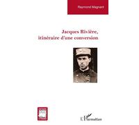 Jacques Rivière, itinéraire d’une conversion - Raymond Magnant - L'harmattan - broché - Essai