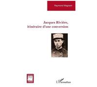Jacques Rivière, itinéraire d’une conversion - Raymond Magnant - L'harmattan - broché - Essai