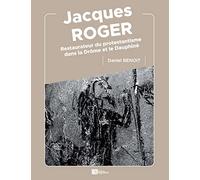 Jacques Roger: Restaurateur du protestantisme dans la Drôme et le Dauphiné